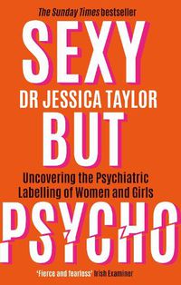 Cover image for Sexy But Psycho: How the Patriarchy Uses Women's Trauma Against Them