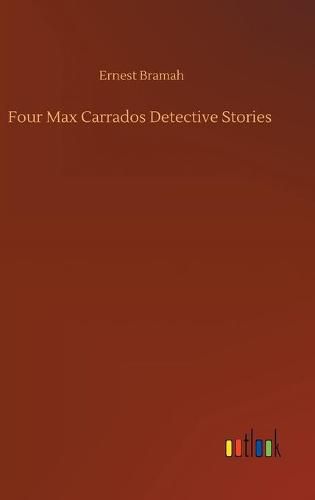 Cover image for Four Max Carrados Detective Stories