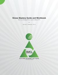 Cover image for Stress Mastery Guide and Workbook: Don't Just Manage Stress. Learn to Master IT!