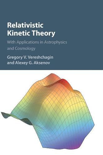 Cover image for Relativistic Kinetic Theory: With Applications in Astrophysics and Cosmology