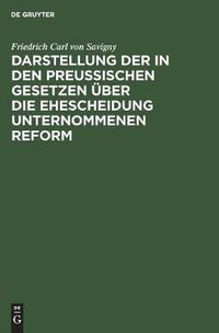 Cover image for Darstellung der in den Preussischen Gesetzen uber die Ehescheidung unternommenen Reform