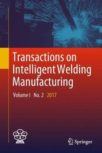 Transactions on Intelligent Welding Manufacturing: Volume I No. 2  2017