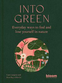 Cover image for Into Green: Everyday ways to find and lose yourself in nature