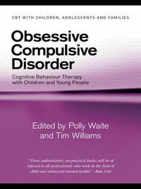 Cover image for Obsessive Compulsive Disorder: Cognitive Behaviour Therapy with Children and Young People