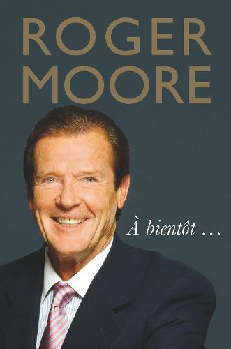 Cover image for Roger Moore: A bientot...