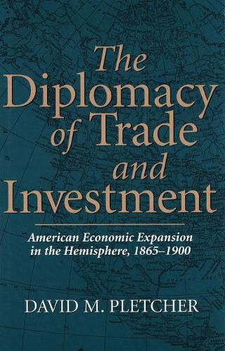 Cover image for The Diplomacy of Trade and Investment: American Economic Expansion in the Hemisphere, 1865-1900