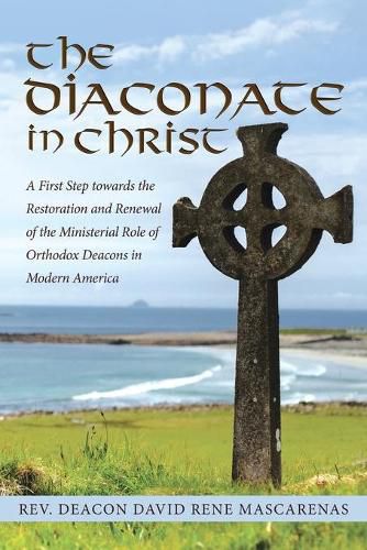 Cover image for The Diaconate in Christ: A First Step towards the Restoration and Renewal of the Ministerial Role of Orthodox Deacons in Modern America