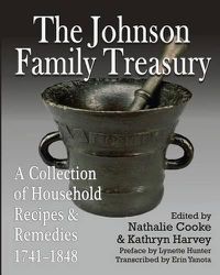 Cover image for The Johnson Family Treasury: A Collection of Household Recipes and Remedies, 1741-1848