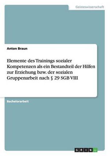 Elemente des Trainings sozialer Kompetenzen als ein Bestandteil der Hilfen zur Erziehung bzw. der sozialen Gruppenarbeit nach  29 SGB VIII