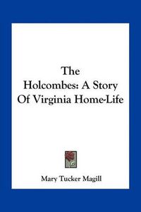 Cover image for The Holcombes: A Story of Virginia Home-Life