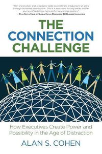 Cover image for The Connection Challenge: How Executives Create Power and Possibility in the Age of Distraction