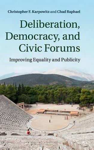 Cover image for Deliberation, Democracy, and Civic Forums: Improving Equality and Publicity