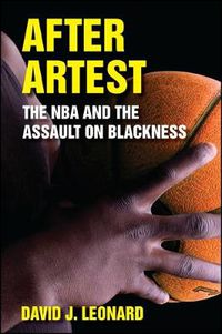Cover image for After Artest: The NBA and the Assault on Blackness