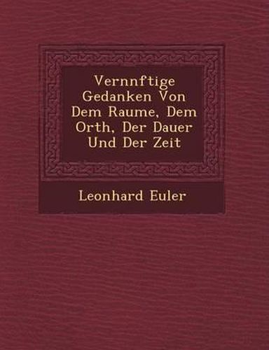 Vern Nftige Gedanken Von Dem Raume, Dem Orth, Der Dauer Und Der Zeit