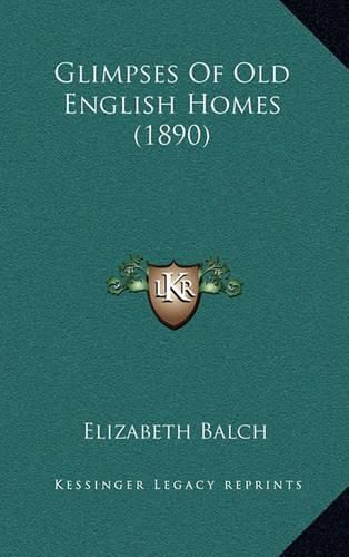 Cover image for Glimpses of Old English Homes (1890)
