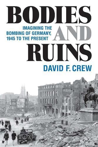 Cover image for Bodies and Ruins: Imagining the Bombing of Germany, 1945 to the Present