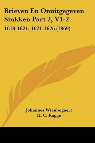 Cover image for Brieven En Onuitgegeven Stukken Part 2, V1-2: 1618-1621, 1621-1626 (1869)