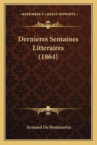 Cover image for Dernieres Semaines Litteraires (1864)