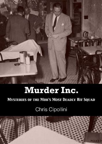 Cover image for Murder Inc: Mysteries of the Mob's Most Deadly Hit Squad