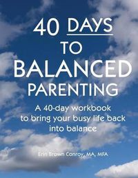 Cover image for 40-Days to Balanced Parenting: How to Bring Your Busy Life Back into Balance