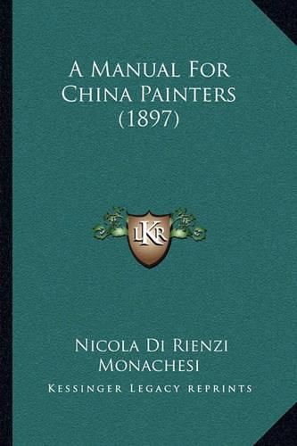 Cover image for A Manual for China Painters (1897)