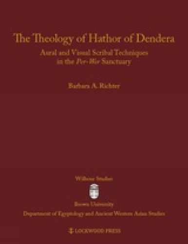 Cover image for The Theology of Hathor of Dendera: Aural and Visual Scribal Techniques in the Per-Wer Sanctuary