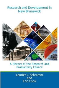 Cover image for Research and Development in New Brunswick: A History of the Research and Productivity Council