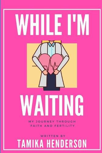 Cover image for While I'm Waiting A Journey through Faith and Fertility