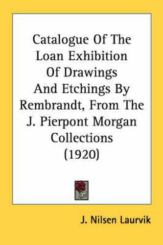 Cover image for Catalogue of the Loan Exhibition of Drawings and Etchings by Rembrandt, from the J. Pierpont Morgan Collections (1920)