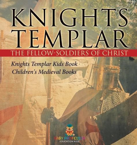 Knights Templar the Fellow-Soldiers of Christ Knights Templar Kids Book Children's Medieval Books