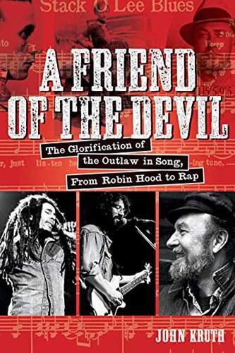 A Friend of the Devil: The Glorification of the Outlaw in Song: from Robin Hood to Rap