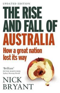 Cover image for The Rise and Fall of Australia: How a great nation lost its way