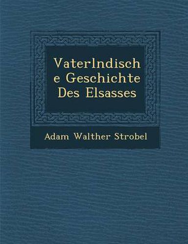 Cover image for Vaterl Ndische Geschichte Des Elsasses