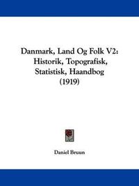 Cover image for Danmark, Land Og Folk V2: Historik, Topografisk, Statistisk, Haandbog (1919)