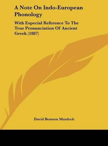 Cover image for A Note on Indo-European Phonology: With Especial Reference to the True Pronunciation of Ancient Greek (1887)