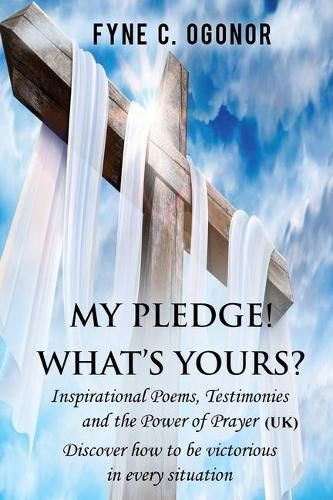 Cover image for My Pledge! What's Yours?: Inspirational Poems, Testimonies, and the Power of Prayer (UK Version)