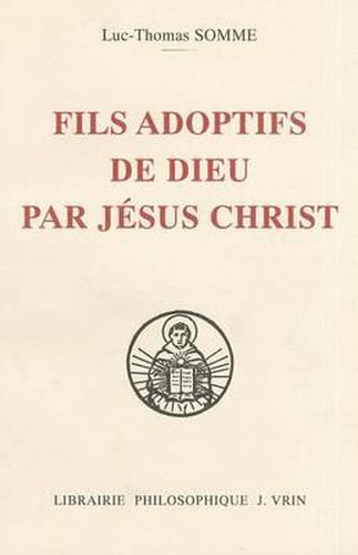 Cover image for Fils Adoptifs de Dieu Par Jesus Christ La Filiation Divine Par Adoption Dans La Theologie de Saint Thomas d'Aquin