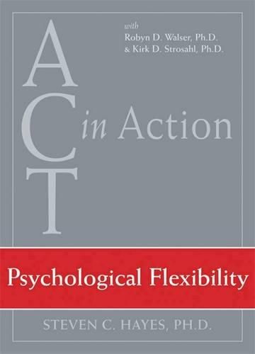 ACT In Action: Psychological Flex: Psychological Flexibility
