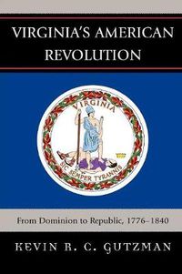 Cover image for Virginia's American Revolution: From Dominion to Republic, 1776-1840