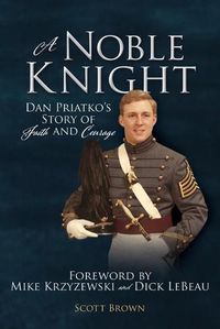 Cover image for A Noble Knight: Dan Priatko's Story of Faith and Courage