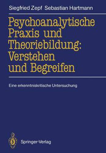 Cover image for Psychoanalytische Praxis und Theoriebildung: Verstehen und Begreifen: Eine erkenntniskritische Untersuchung