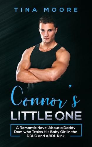 Cover image for Connor's Little One: A Romantic Novel About a Daddy Dom who Trains His Baby Girl in the DDLG and ABDL Kink