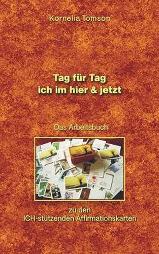 Cover image for Das Arbeitsbuch zu den ICH-stutzenden Affirmationskarten: Tag fur Tag - ich im hier & jetzt