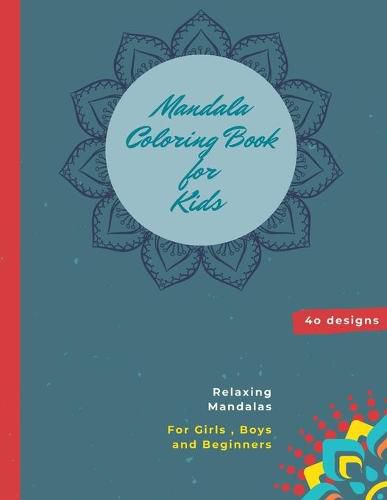 Cover image for Mandala Coloring Book for Kids: Mandala Coloring Book: A Kids Coloring Book with Fun, Easy, and Relaxing Mandalas for Boys, Girls, and Beginners