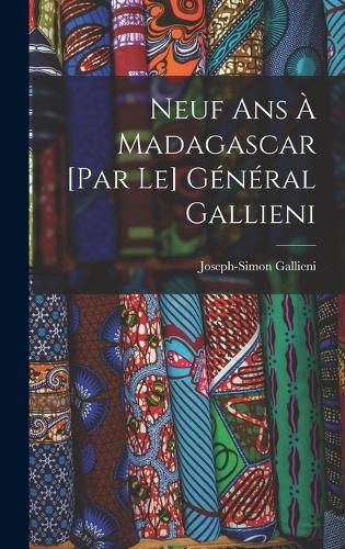 Cover image for Neuf ans a Madagascar [par le] general Gallieni