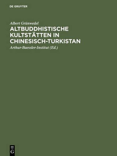 Cover image for Altbuddhistische Kultstatten in Chinesisch-Turkistan: Bericht UEber Archaologische Arbeiten Von 1906 Bis 1907 Bei Kuca, Qarasahr Und in Der Oase Turfan