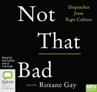 Cover image for Not That Bad: Dispatches from Rape Culture