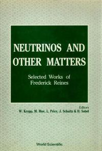 Cover image for Neutrinos And Other Matters: Selected Works Of Frederick Reines