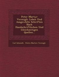 Cover image for Peter Martyr Vermigli: Leben Und Ausgew Hlte Schriften Nach Handschriftlichen Und Gleichzeitigen Quellen...