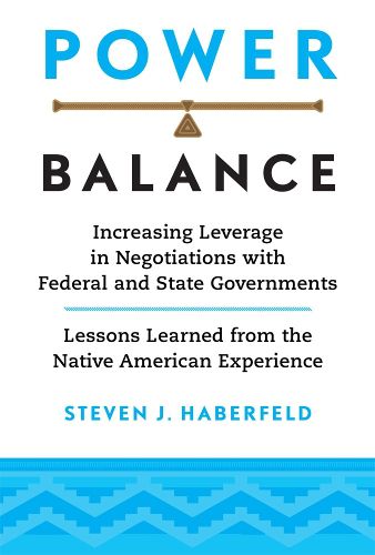 Cover image for Power Balance: Increasing Leverage in Negotiations with Federal and State Governments-Lessons Learned from the Native American Experience